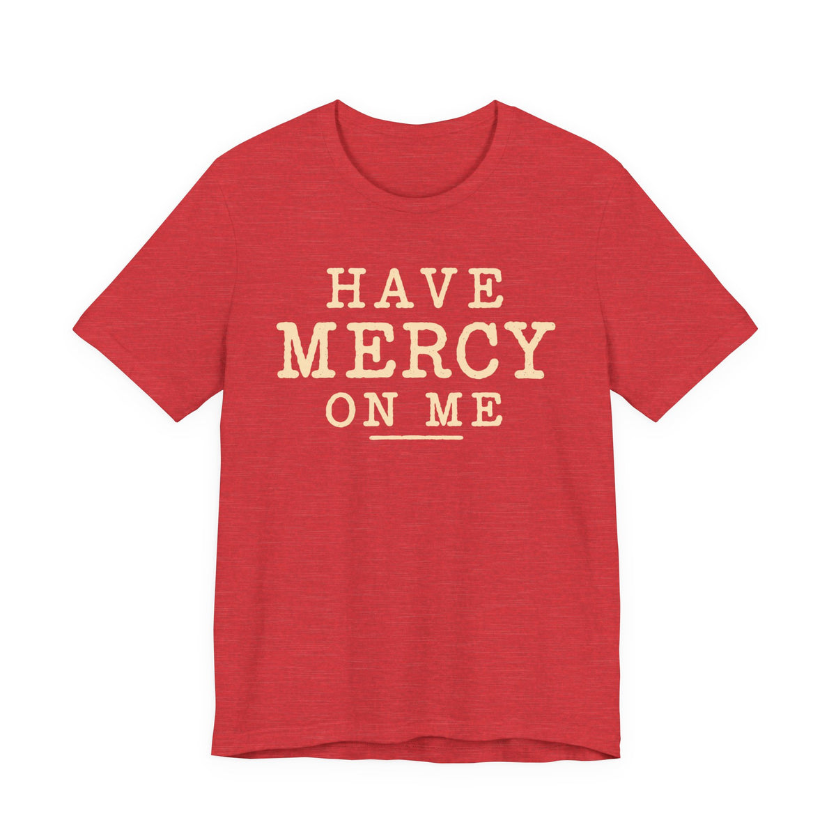 Have Mercy On Me T-Shirt