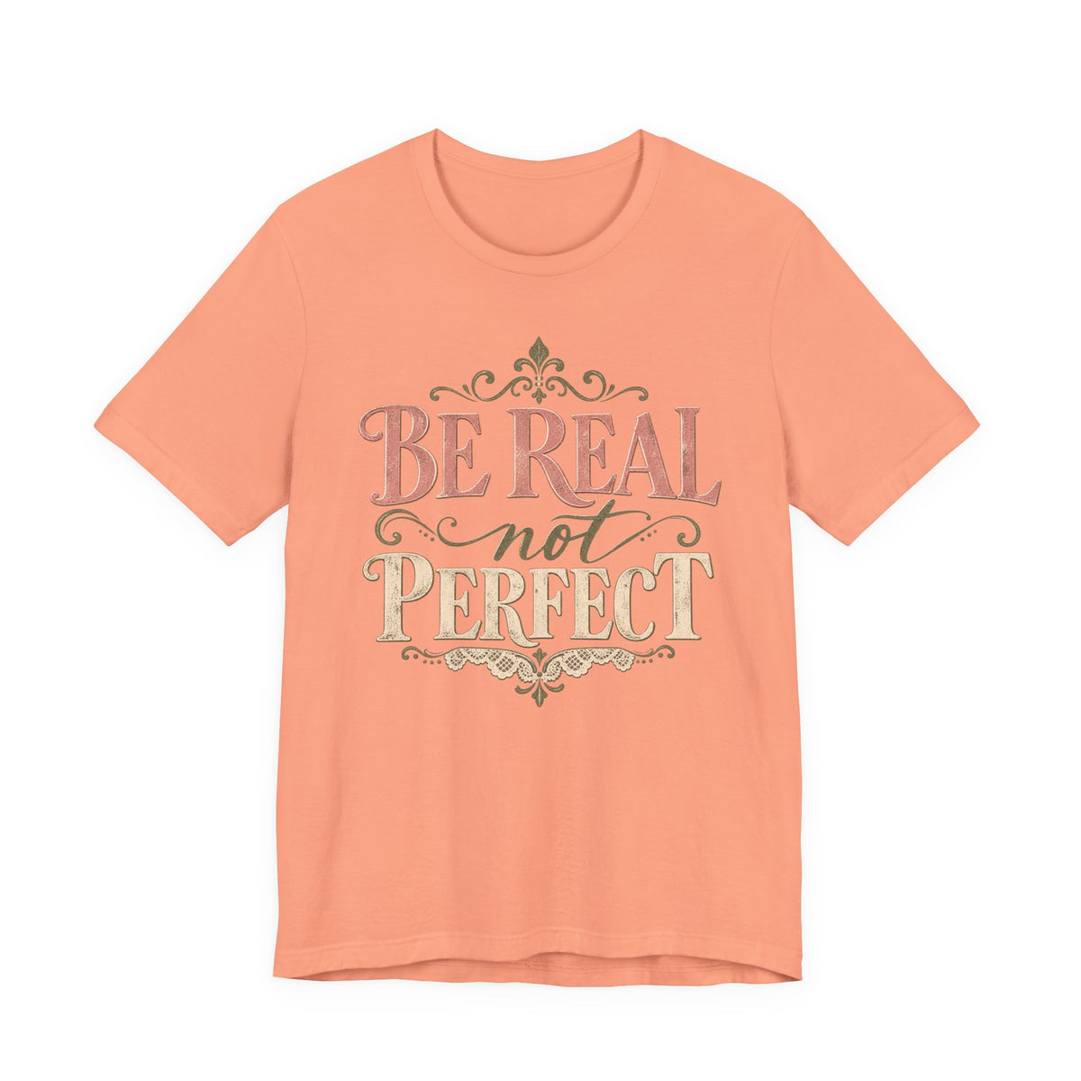 Be Real Not Perfect T-Shirt