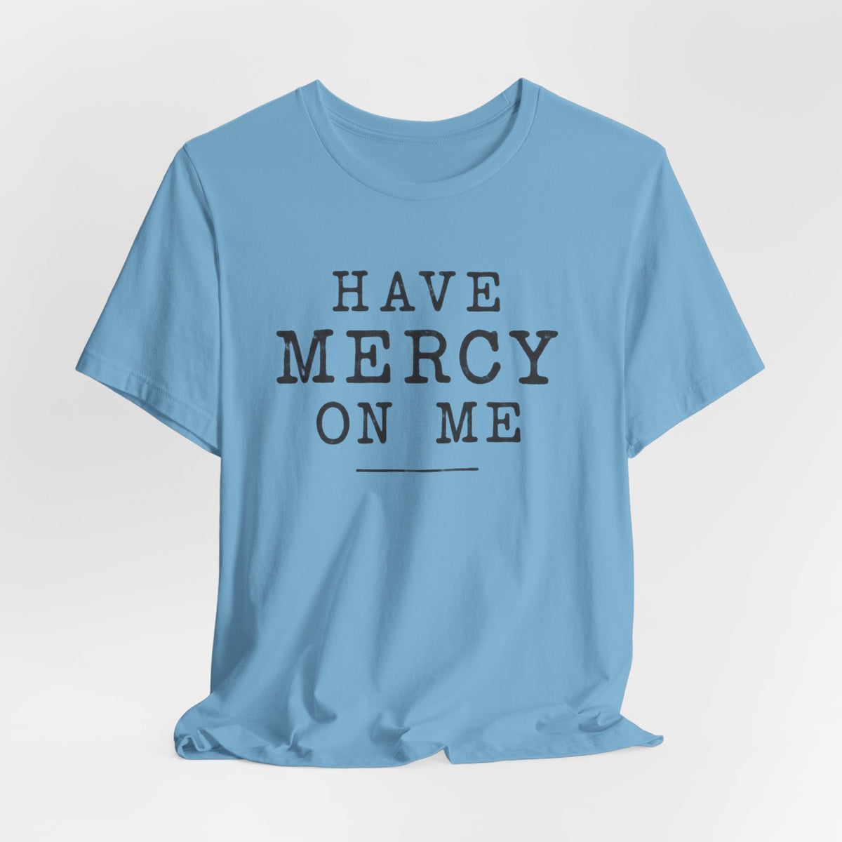 Have Mercy On Me T-Shirt