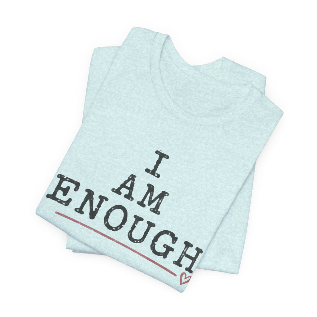 I Am Enough Tee — Inspirational Affirmation T-Shirt