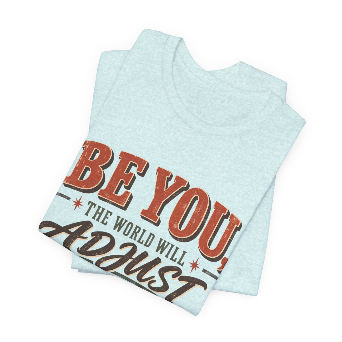 Be You The World Will Adjust T‑Shirt