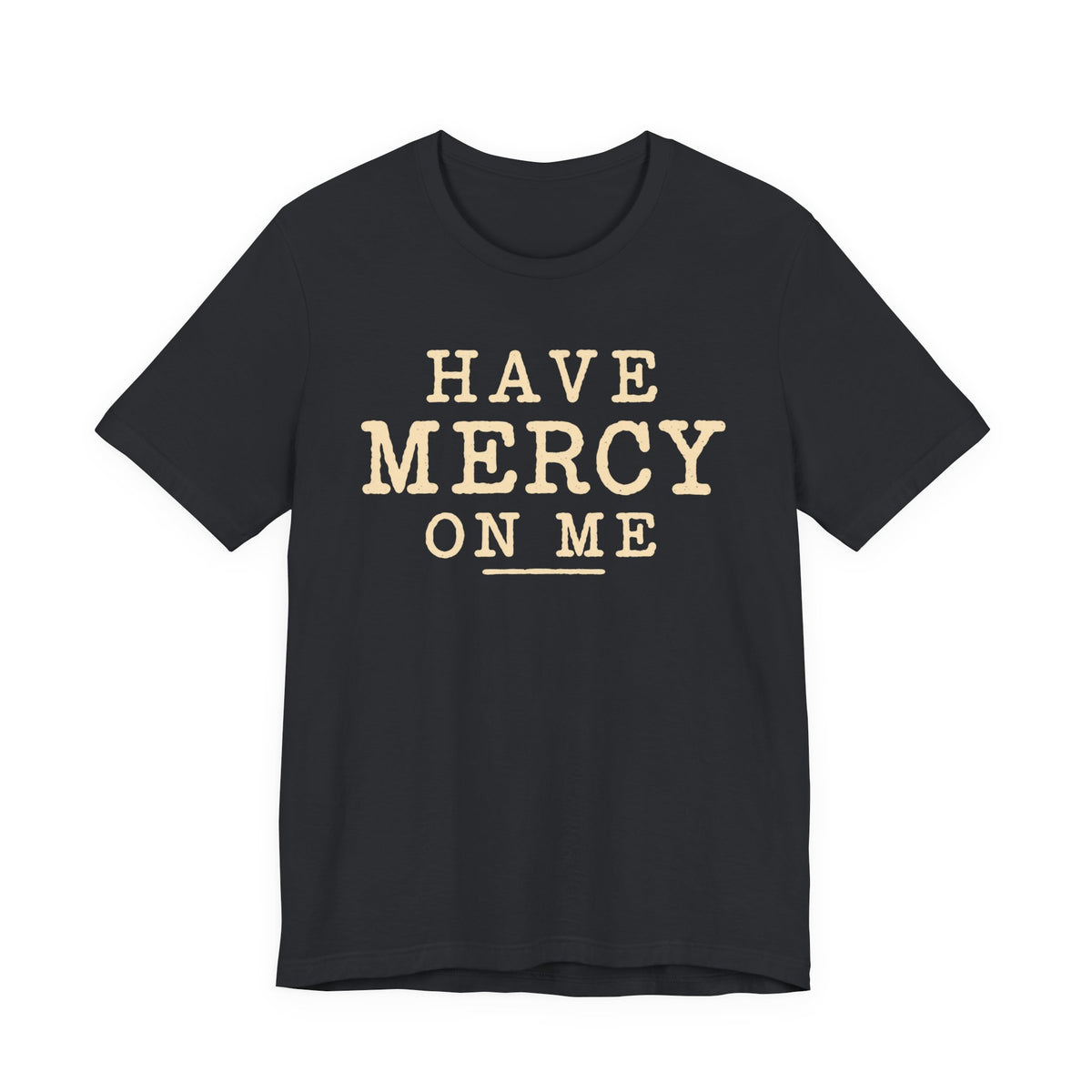 Have Mercy On Me T-Shirt