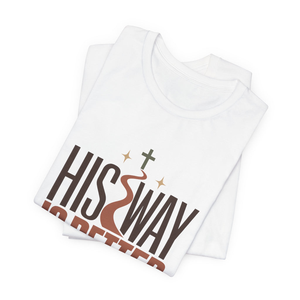 His Way Is Better T-Shirt — Christian Faith Graphic Tee