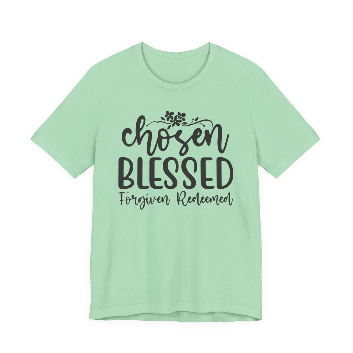 "Chosen Blessed, Forgiven Redeemed"  T‑Shirt