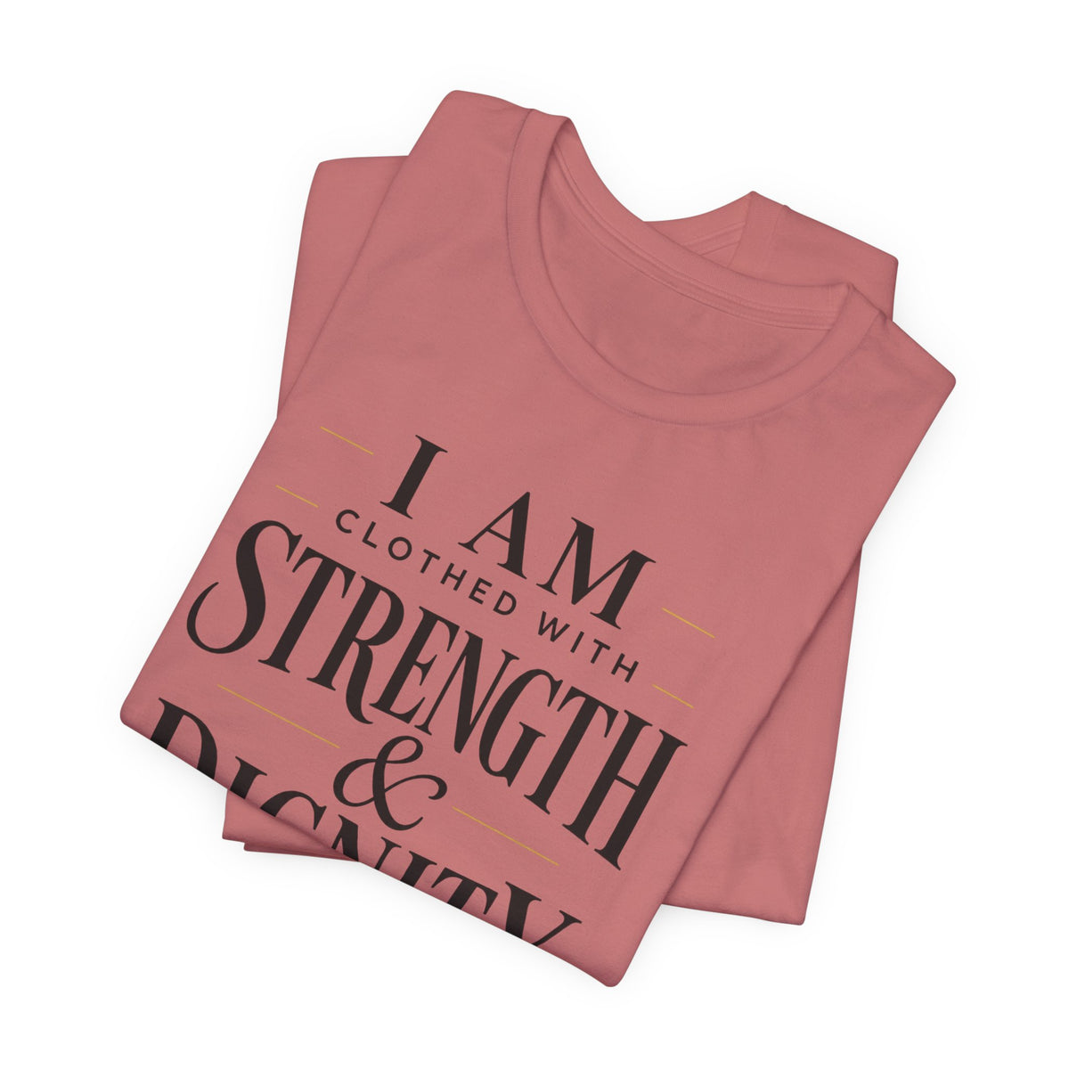 Strength & Dignity T‑Shirt — "I Am Clothed With Strength & Dignity" Inspirational Tee