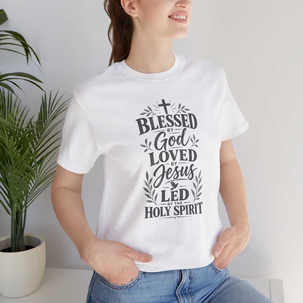 "Blessed by God, Loved by Jesus, Led by Holy Spirit" T shirt