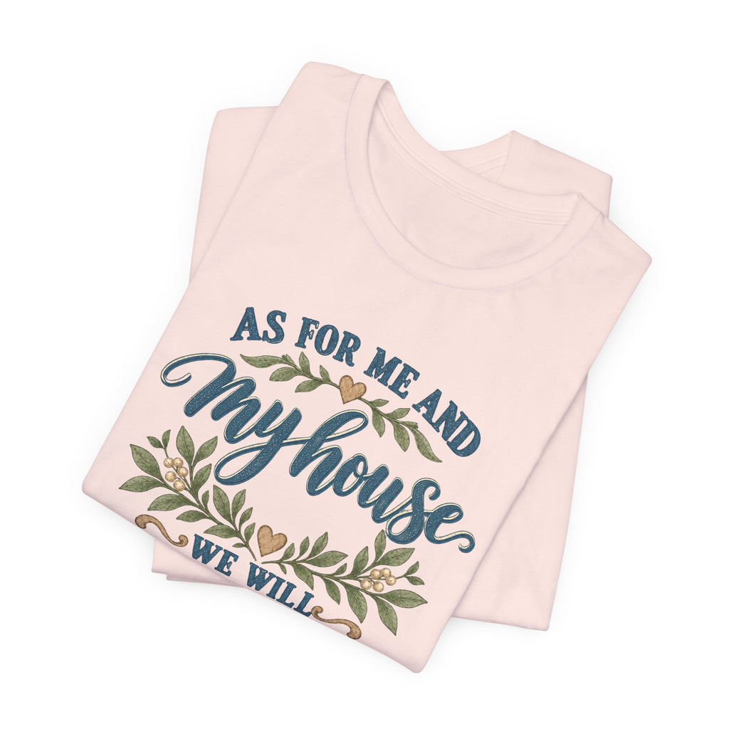 "As For Me And My House We Will Serve The Lord" Christian Tshirt