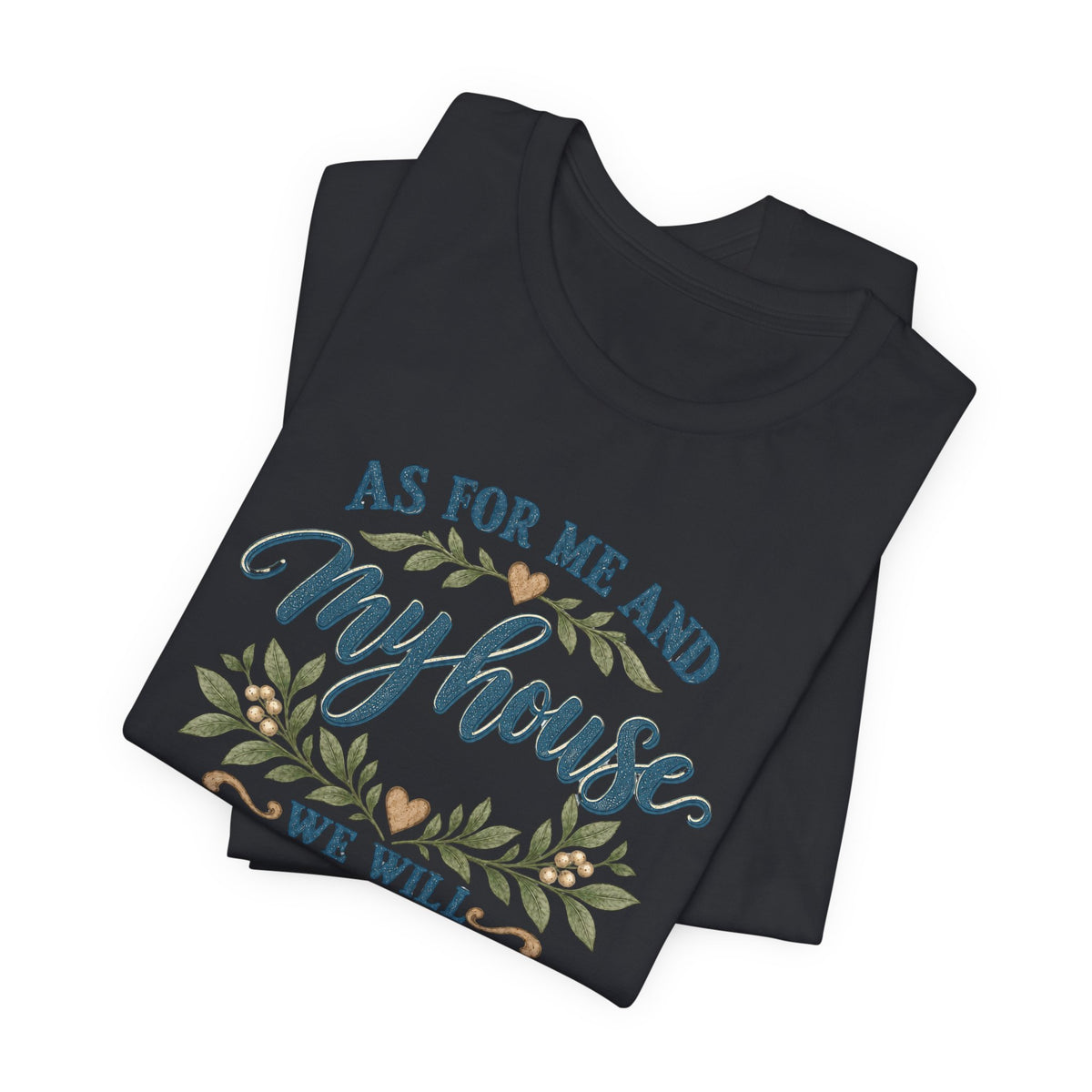 "As For Me And My House We Will Serve The Lord" Christian Tshirt