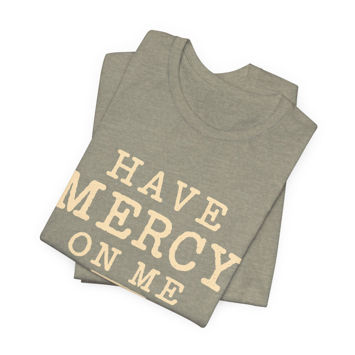 Have Mercy On Me — Casual Inspirational T-Shirt