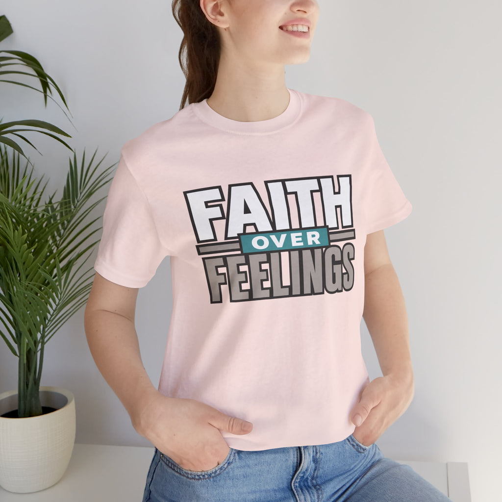 Faith Over Feelings T-Shirt – Inspirational Christian Tee