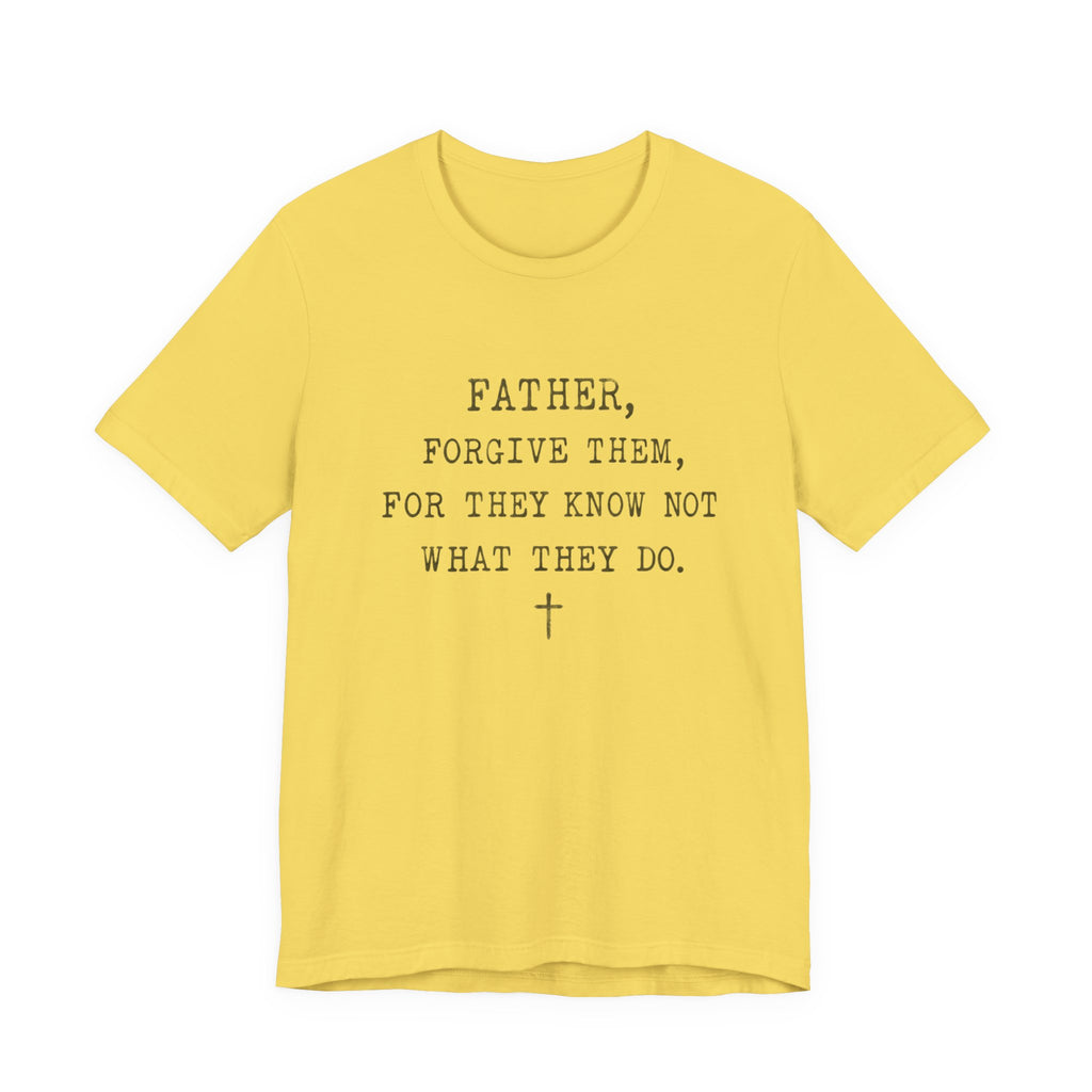 "Father, Forgive Them, For They Know Not What They Do" Christian T‑Shirt