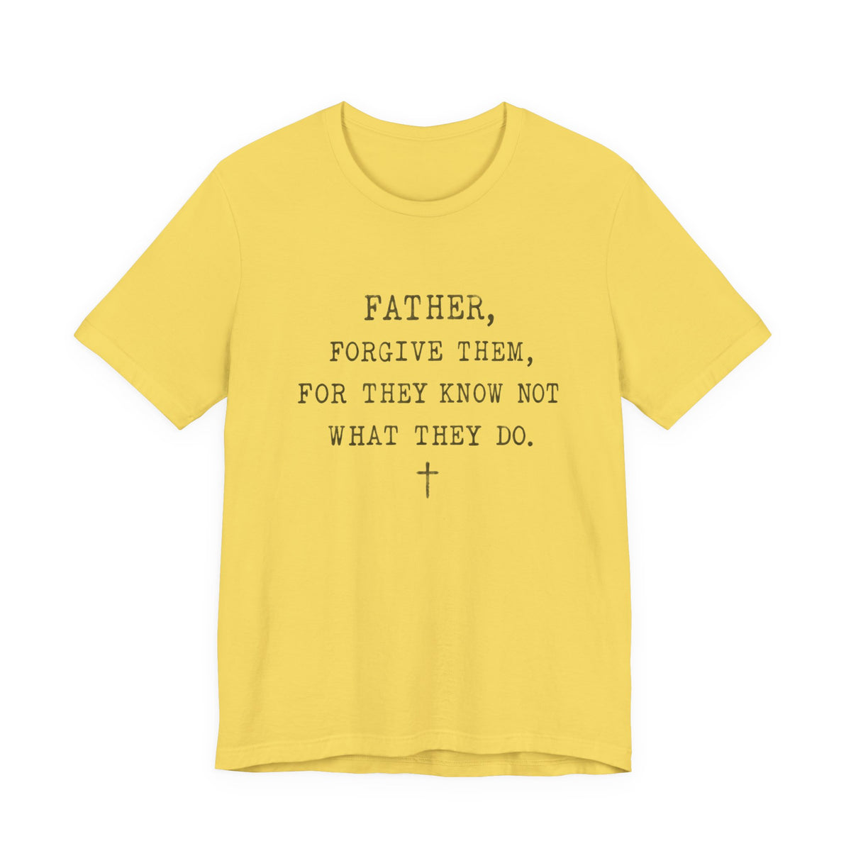 "Father, Forgive Them, For They Know Not What They Do" Christian T‑Shirt